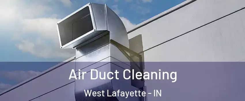  Air Duct Cleaning West Lafayette - IN