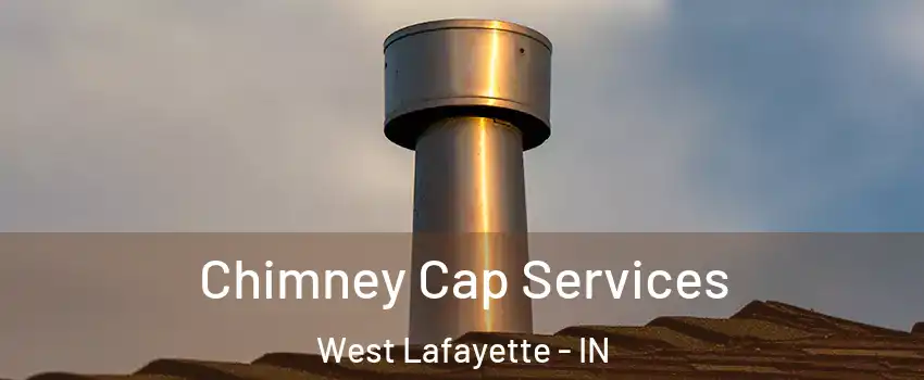  Chimney Cap Services West Lafayette - IN
