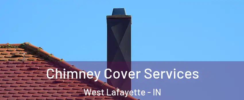  Chimney Cover Services West Lafayette - IN