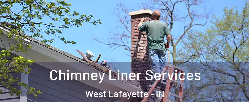  Chimney Liner Services West Lafayette - IN