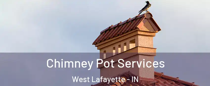  Chimney Pot Services West Lafayette - IN