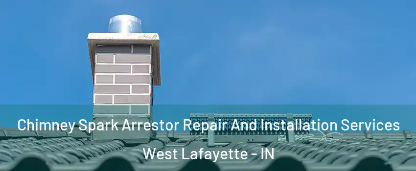  Chimney Spark Arrestor Repair And Installation Services West Lafayette - IN