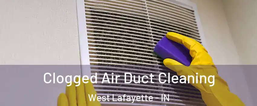  Clogged Air Duct Cleaning West Lafayette - IN