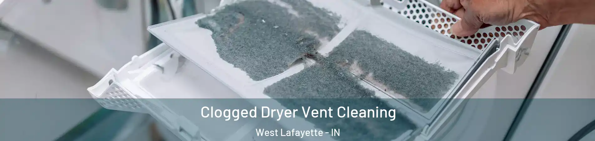  Clogged Dryer Vent Cleaning West Lafayette - IN