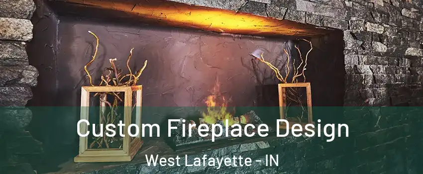  Custom Fireplace Design West Lafayette - IN