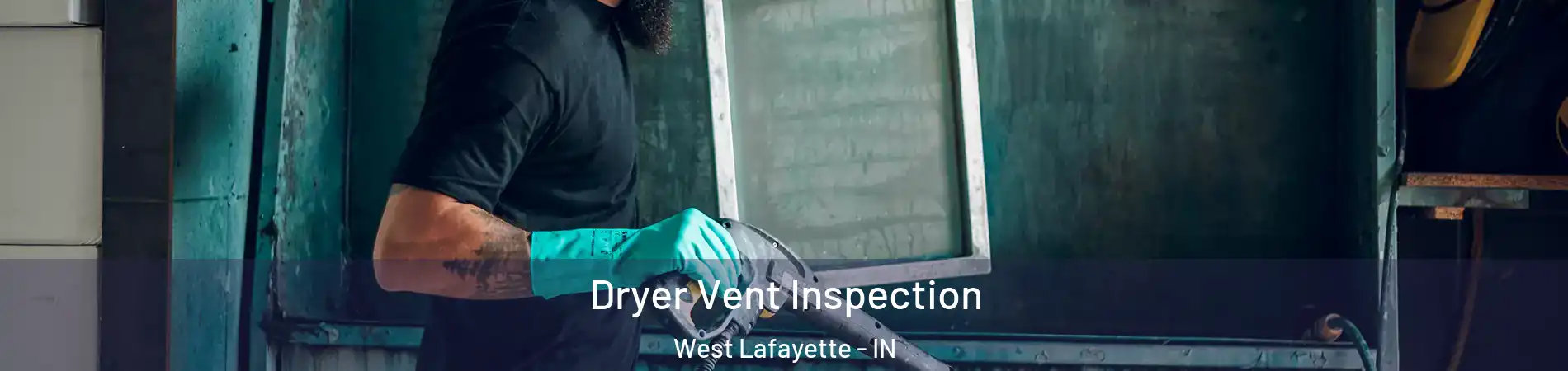  Dryer Vent Inspection West Lafayette - IN