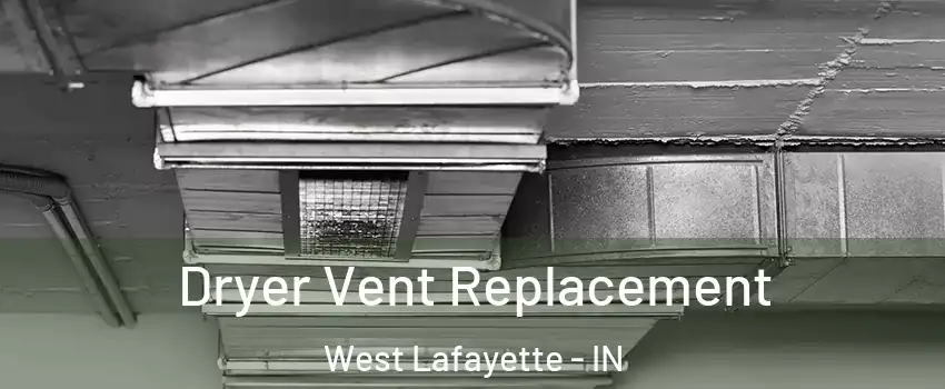  Dryer Vent Replacement West Lafayette - IN
