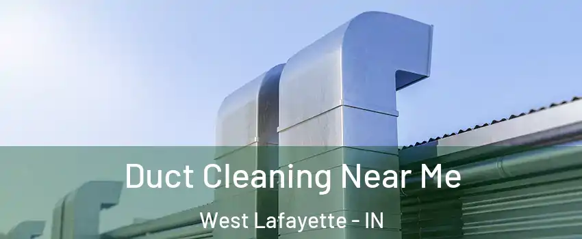  Duct Cleaning Near Me West Lafayette - IN