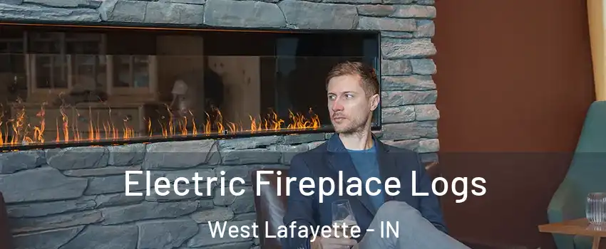  Electric Fireplace Logs West Lafayette - IN