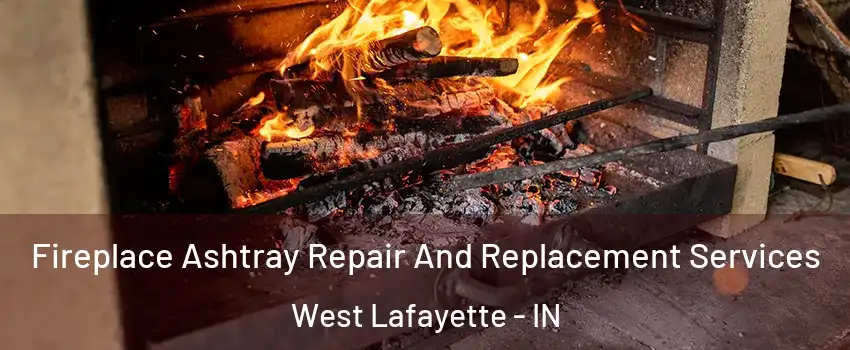  Fireplace Ashtray Repair And Replacement Services West Lafayette - IN