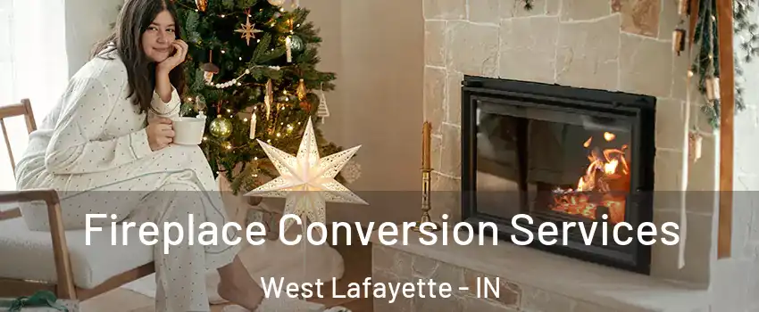  Fireplace Conversion Services West Lafayette - IN