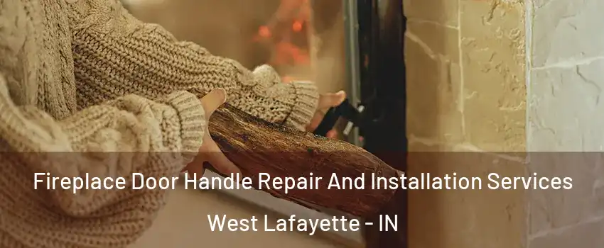  Fireplace Door Handle Repair And Installation Services West Lafayette - IN