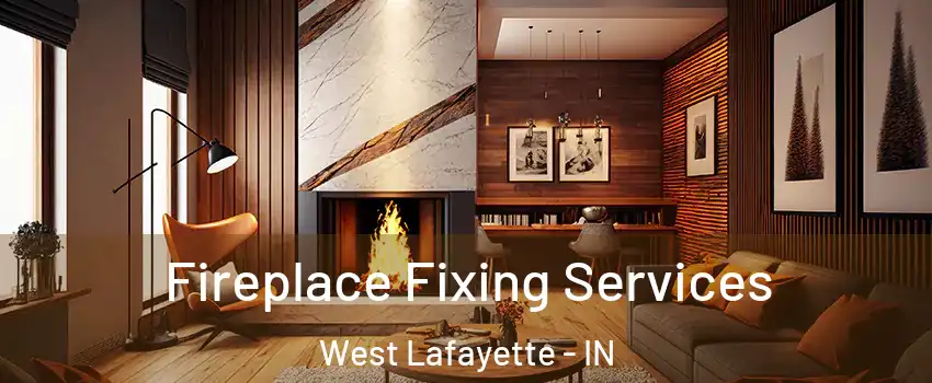  Fireplace Fixing Services West Lafayette - IN