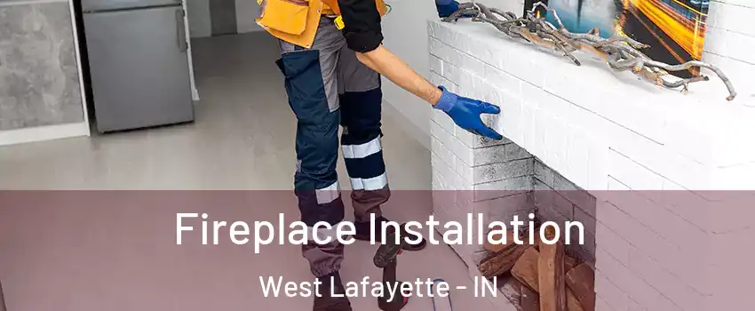  Fireplace Installation West Lafayette - IN