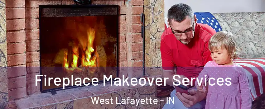  Fireplace Makeover Services West Lafayette - IN