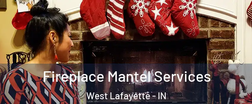  Fireplace Mantel Services West Lafayette - IN
