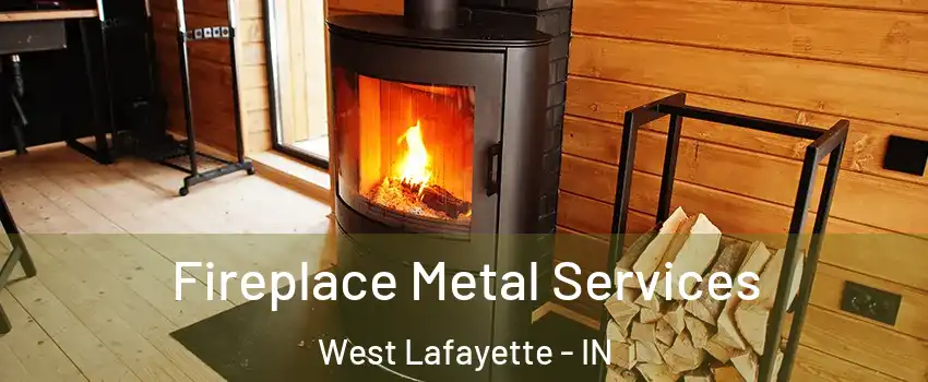  Fireplace Metal Services West Lafayette - IN