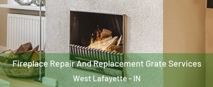  Fireplace Repair And Replacement Grate Services West Lafayette - IN