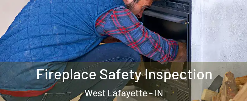  Fireplace Safety Inspection West Lafayette - IN