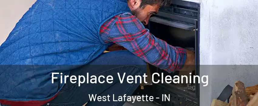  Fireplace Vent Cleaning West Lafayette - IN