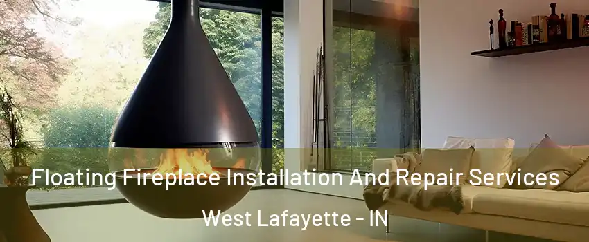  Floating Fireplace Installation And Repair Services West Lafayette - IN