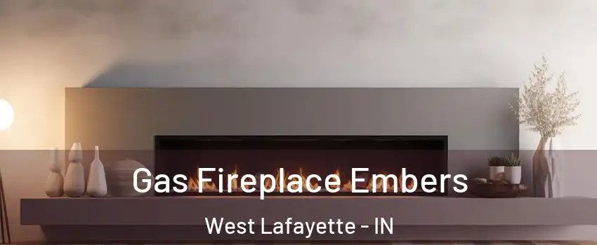  Gas Fireplace Embers West Lafayette - IN