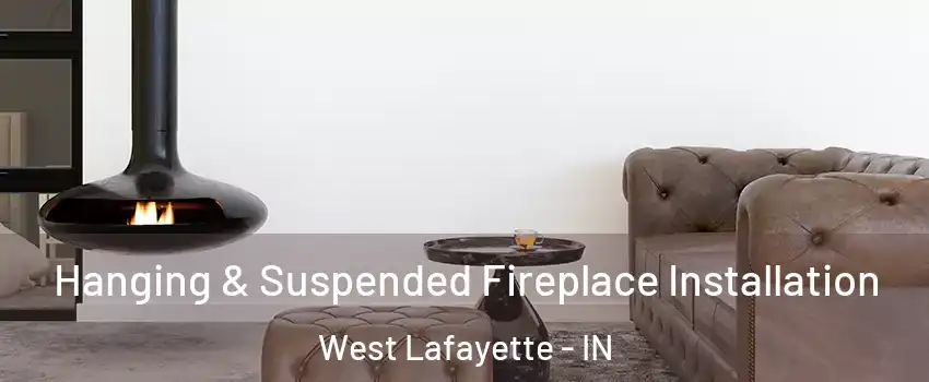  Hanging & Suspended Fireplace Installation West Lafayette - IN