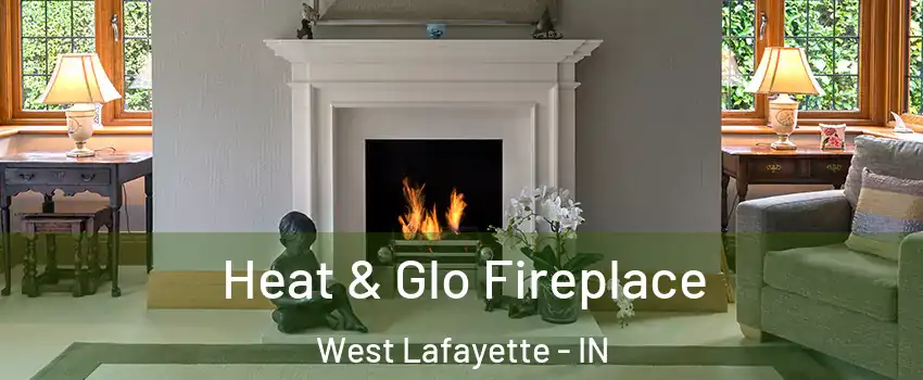  Heat & Glo Fireplace West Lafayette - IN