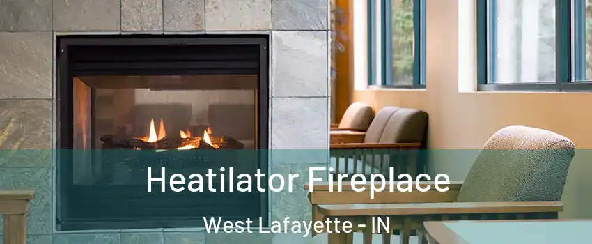  Heatilator Fireplace West Lafayette - IN