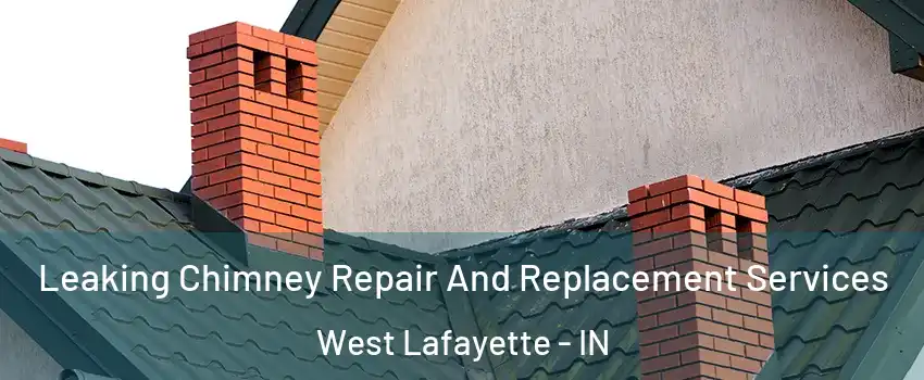  Leaking Chimney Repair And Replacement Services West Lafayette - IN