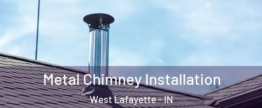  Metal Chimney Installation West Lafayette - IN