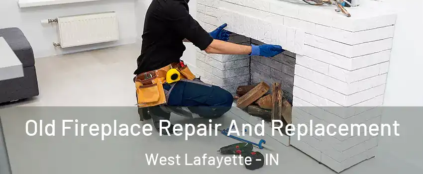  Old Fireplace Repair And Replacement West Lafayette - IN