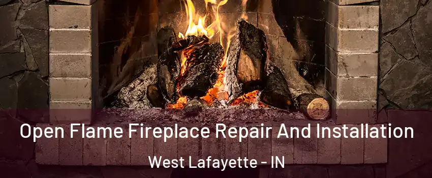  Open Flame Fireplace Repair And Installation West Lafayette - IN