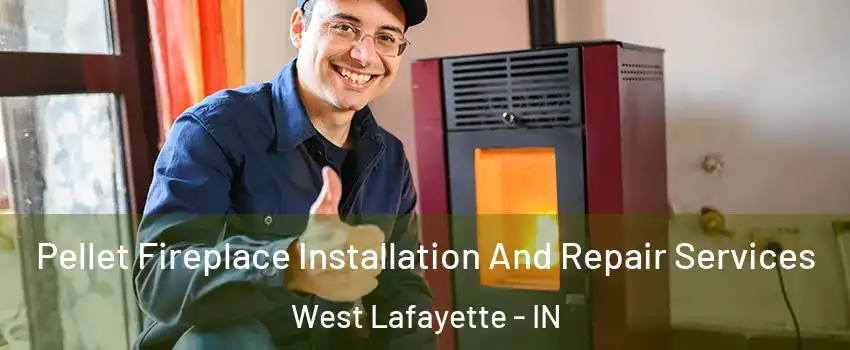  Pellet Fireplace Installation And Repair Services West Lafayette - IN