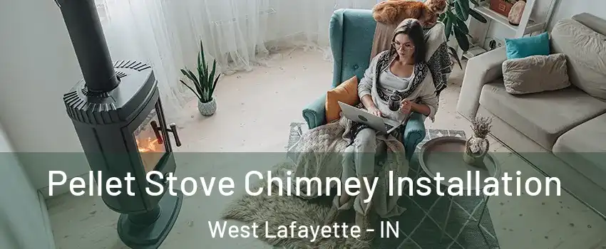  Pellet Stove Chimney Installation West Lafayette - IN