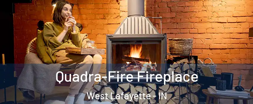  Quadra-Fire Fireplace West Lafayette - IN
