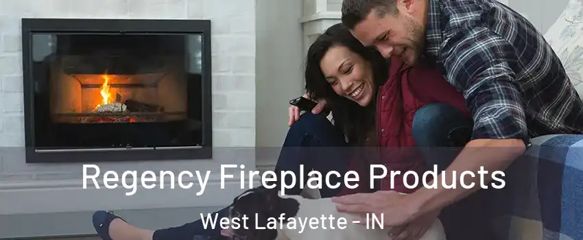  Regency Fireplace Products West Lafayette - IN