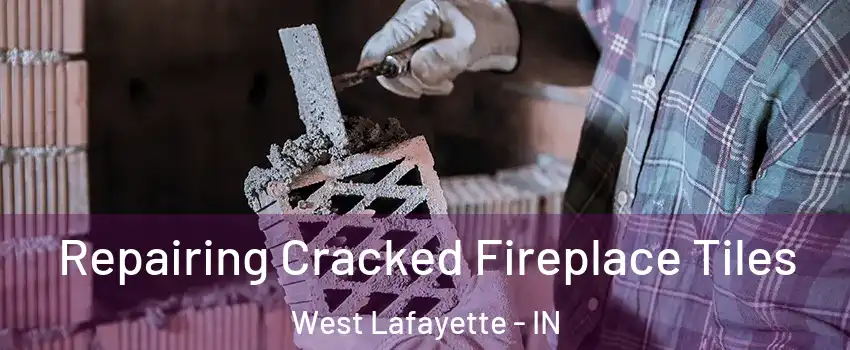  Repairing Cracked Fireplace Tiles West Lafayette - IN