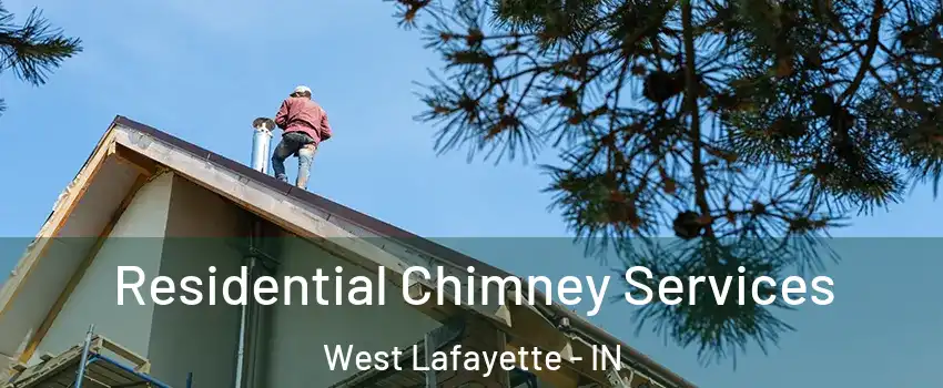  Residential Chimney Services West Lafayette - IN