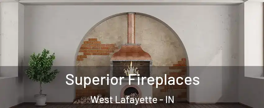  Superior Fireplaces West Lafayette - IN