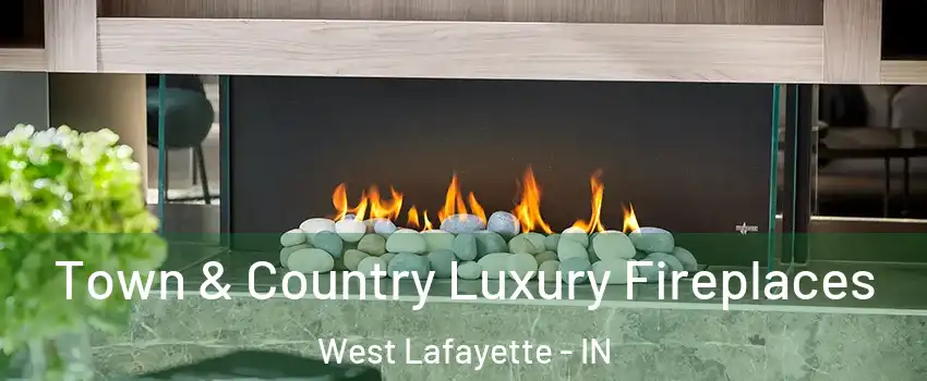  Town & Country Luxury Fireplaces West Lafayette - IN