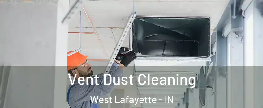  Vent Dust Cleaning West Lafayette - IN