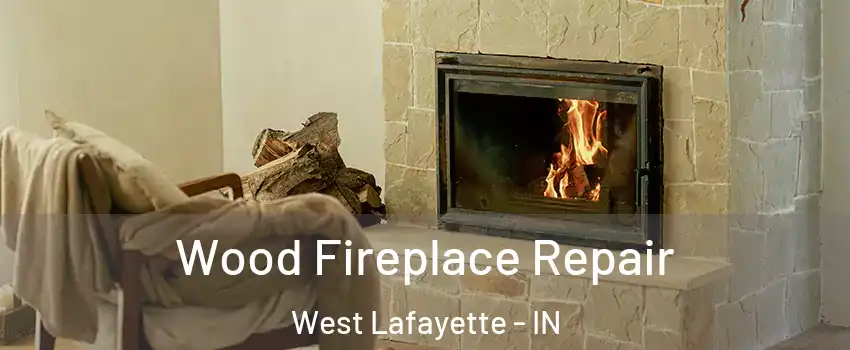  Wood Fireplace Repair West Lafayette - IN