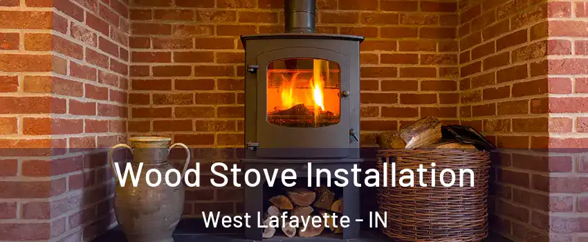  Wood Stove Installation West Lafayette - IN